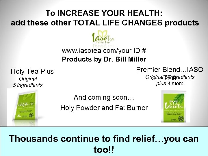 To INCREASE YOUR HEALTH: add these other TOTAL LIFE CHANGES products Holy Tea Plus