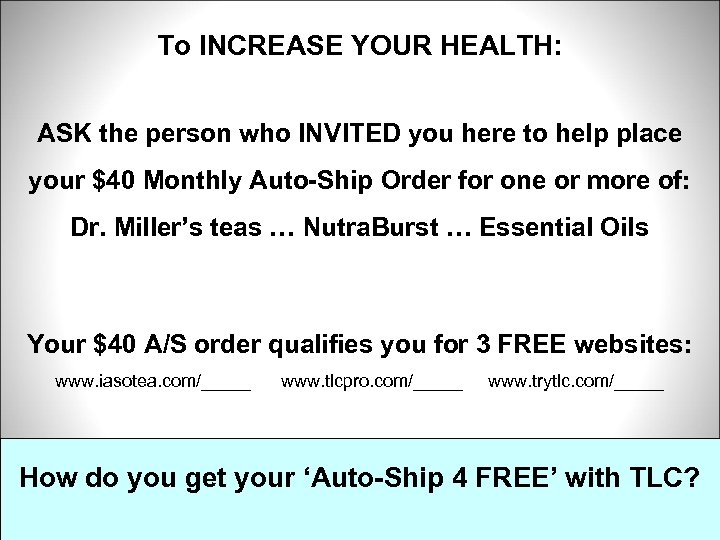 To INCREASE YOUR HEALTH: ASK the person who INVITED you here to help place