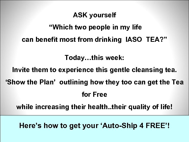 ASK yourself “Which two people in my life can benefit most from drinking IASO