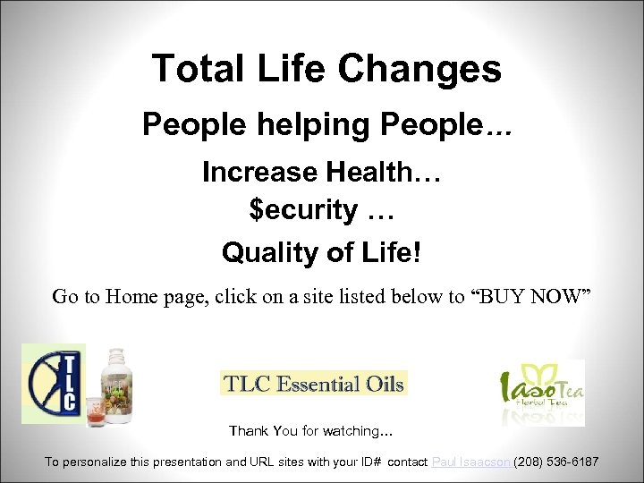 Total Life Changes People helping People… Increase Health… $ecurity … Quality of Life! Go