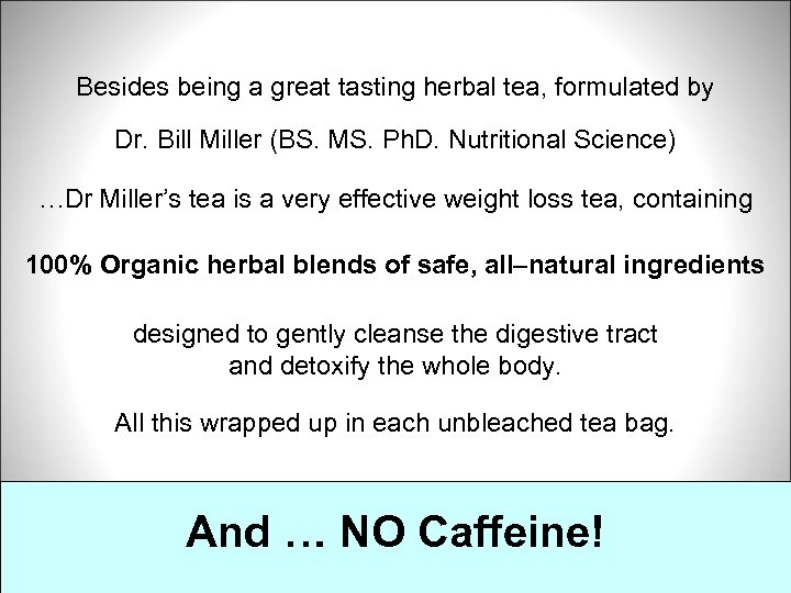 Besides being a great tasting herbal tea, formulated by Dr. Bill Miller (BS. MS.
