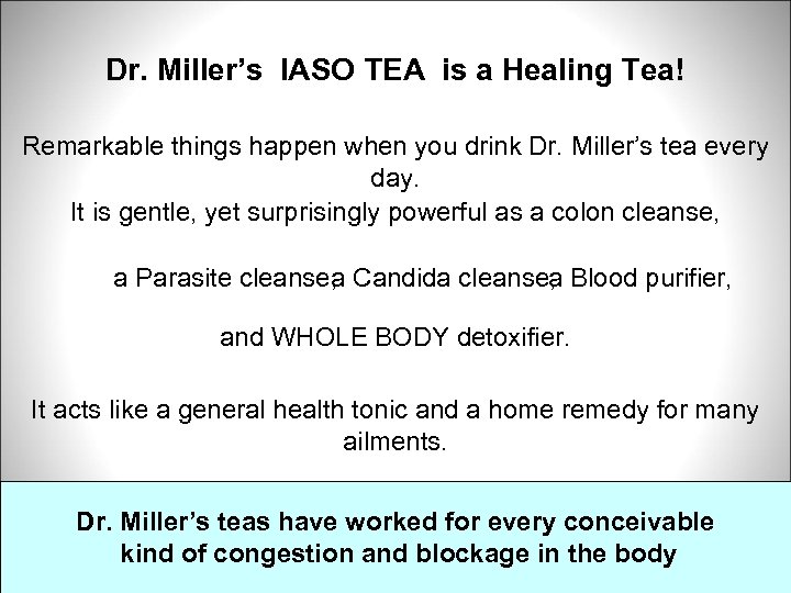 Dr. Miller’s IASO TEA is a Healing Tea! Remarkable things happen when you drink