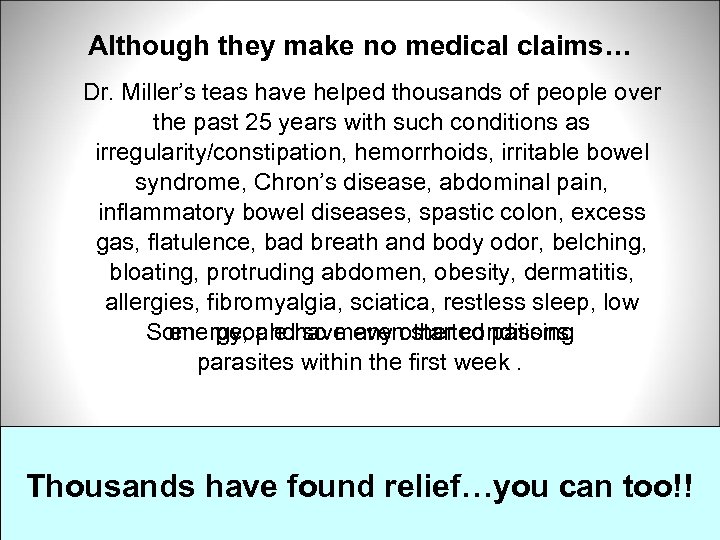 Although they make no medical claims… Dr. Miller’s teas have helped thousands of people