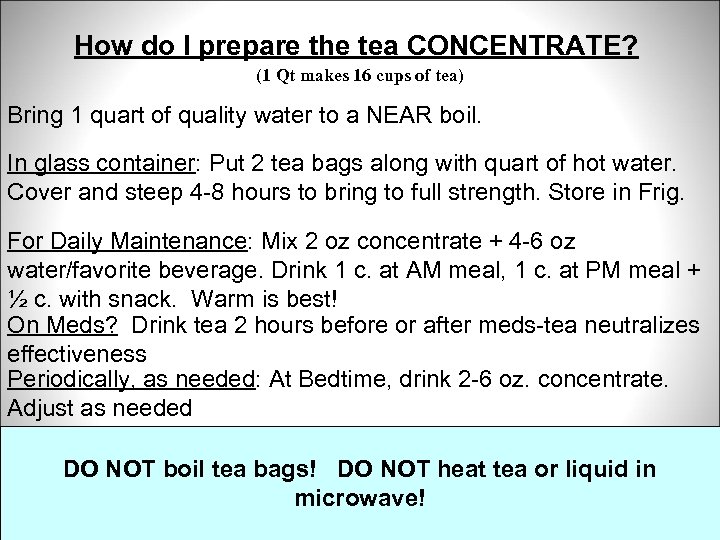 How do I prepare the tea CONCENTRATE? (1 Qt makes 16 cups of tea)