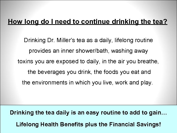 How long do I need to continue drinking the tea? Drinking Dr. Miller’s tea