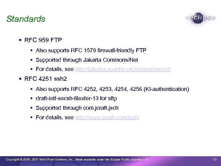 Standards RFC 959 FTP Also supports RFC 1579 firewall-friendly FTP Supported through Jakarta Commons/Net