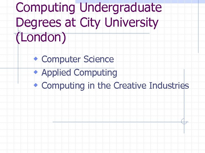 Computing Undergraduate Degrees at City University (London) w Computer Science w Applied Computing w