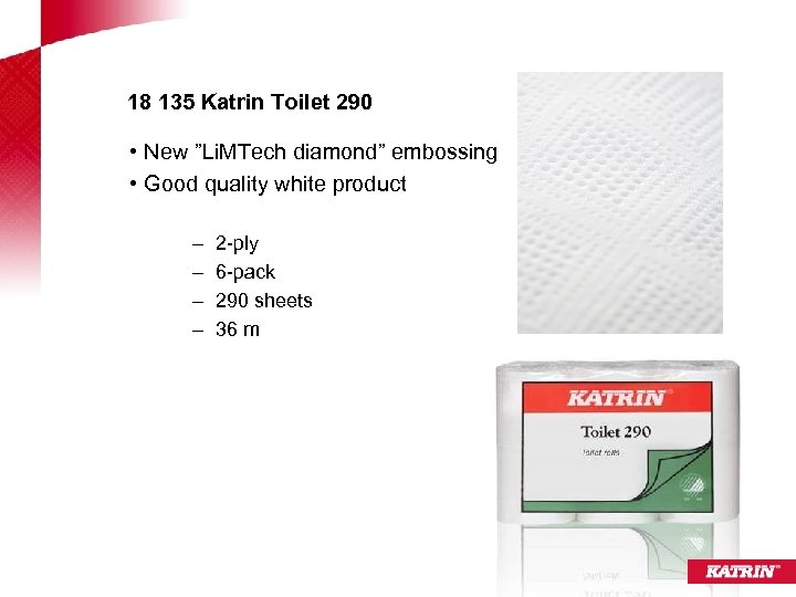 18 135 Katrin Toilet 290 • New ”Li. MTech diamond” embossing • Good quality
