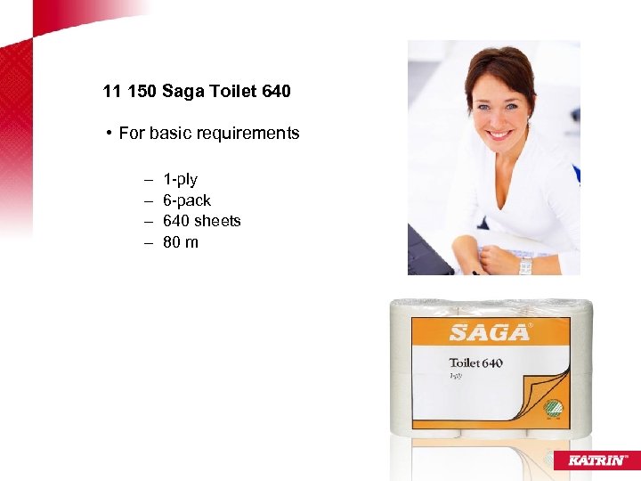 11 150 Saga Toilet 640 • For basic requirements – – 1 -ply 6