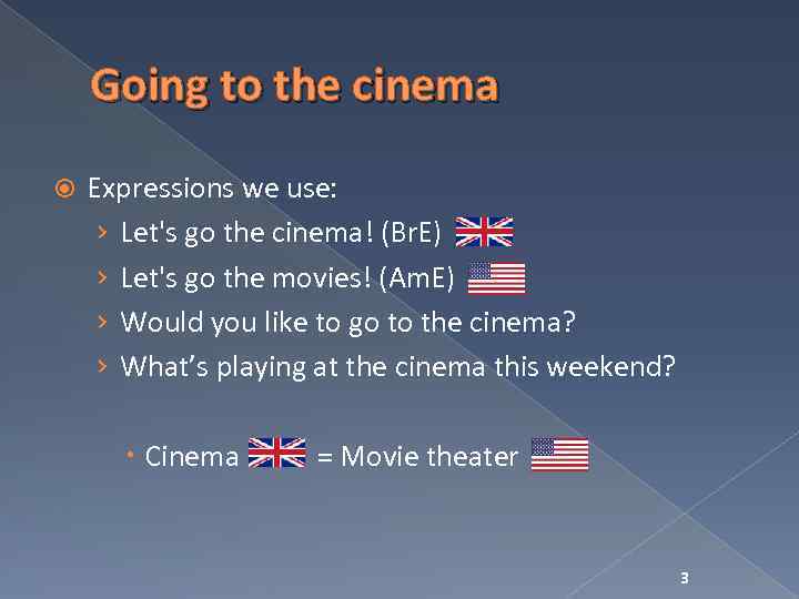Going to the cinema Expressions we use: › Let's go the cinema! (Br. E)