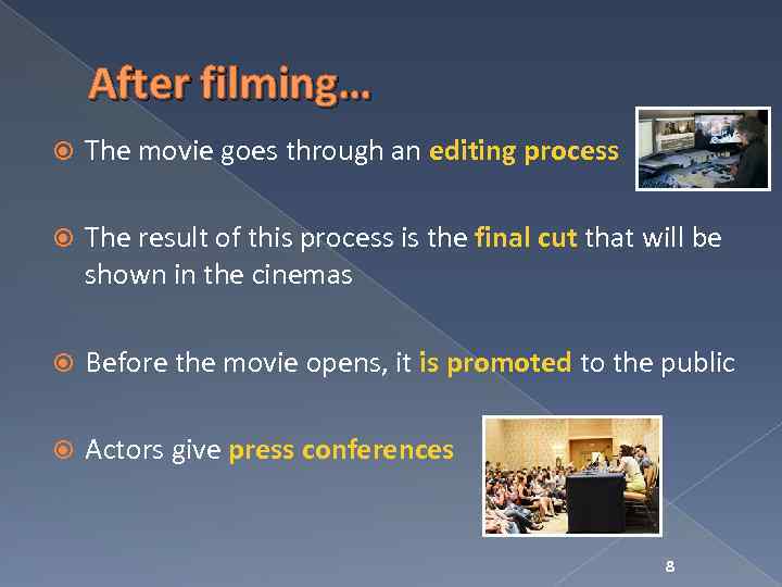After filming… The movie goes through an editing process The result of this process
