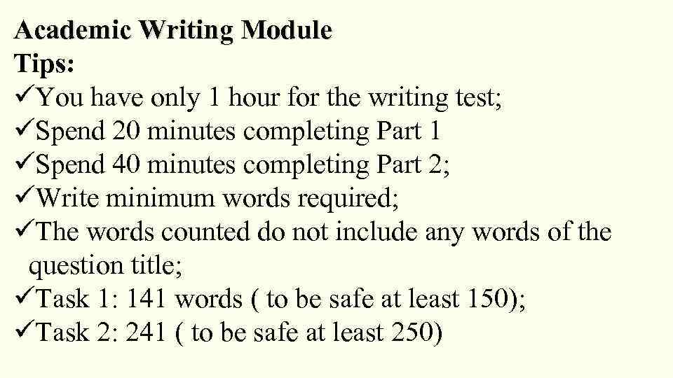 Academic Writing Module Tips: üYou have only 1 hour for the writing test; üSpend