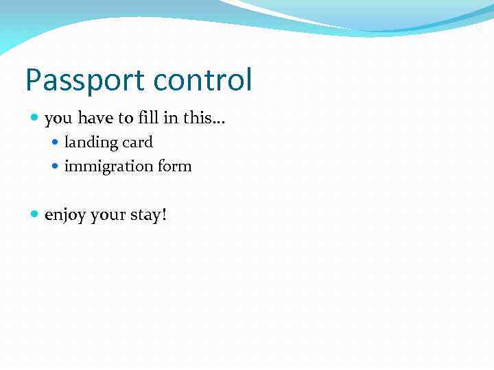 Passport control you have to fill in this. . . landing card immigration form