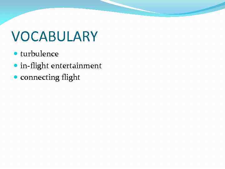 VOCABULARY turbulence in-flight entertainment connecting flight 