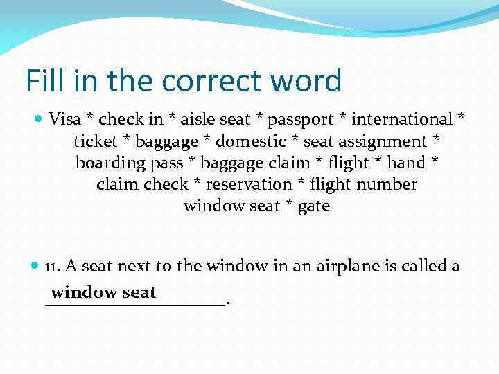 Fill in the correct word Visa * check in * aisle seat * passport