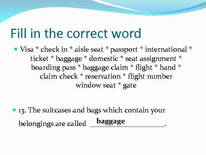 Fill in the correct word Visa * check in * aisle seat * passport