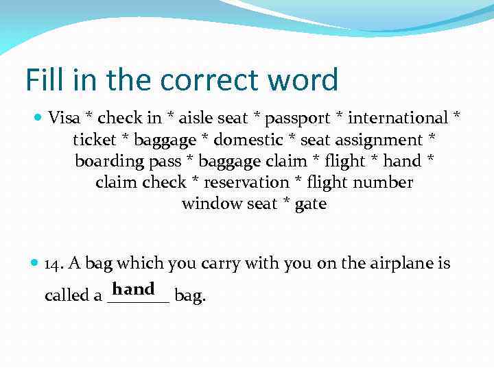 Fill in the correct word Visa * check in * aisle seat * passport