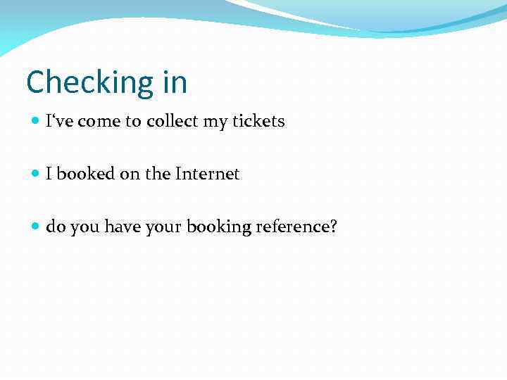 Checking in I‘ve come to collect my tickets I booked on the Internet do