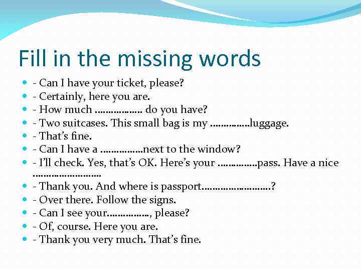 Fill in the missing words - Can I have your ticket, please? - Certainly,