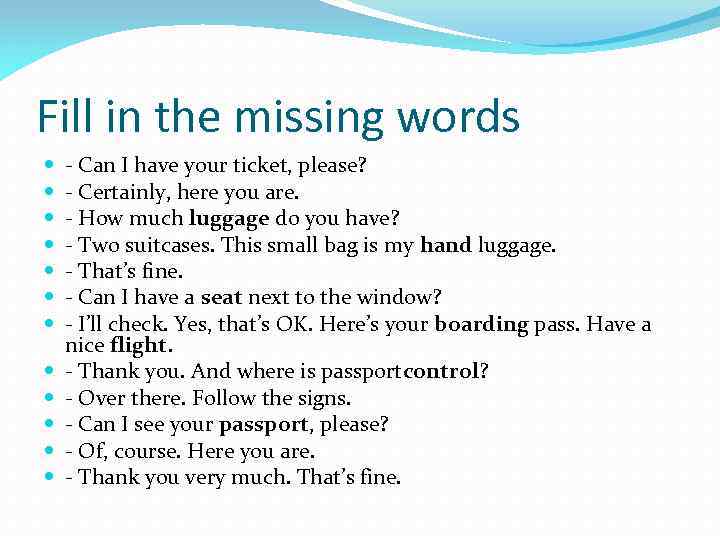 Fill in the missing words - Can I have your ticket, please? - Certainly,