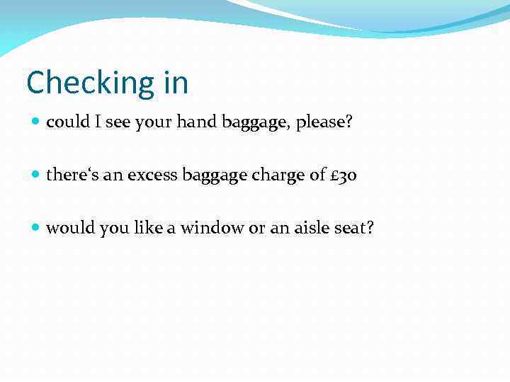 Checking in could I see your hand baggage, please? there‘s an excess baggage charge