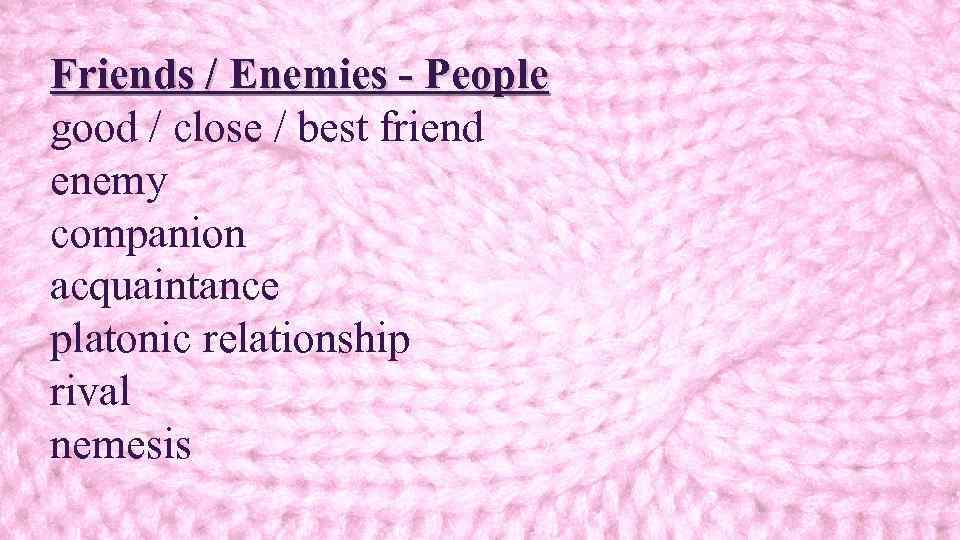 Friends / Enemies - People good / close / best friend enemy companion acquaintance