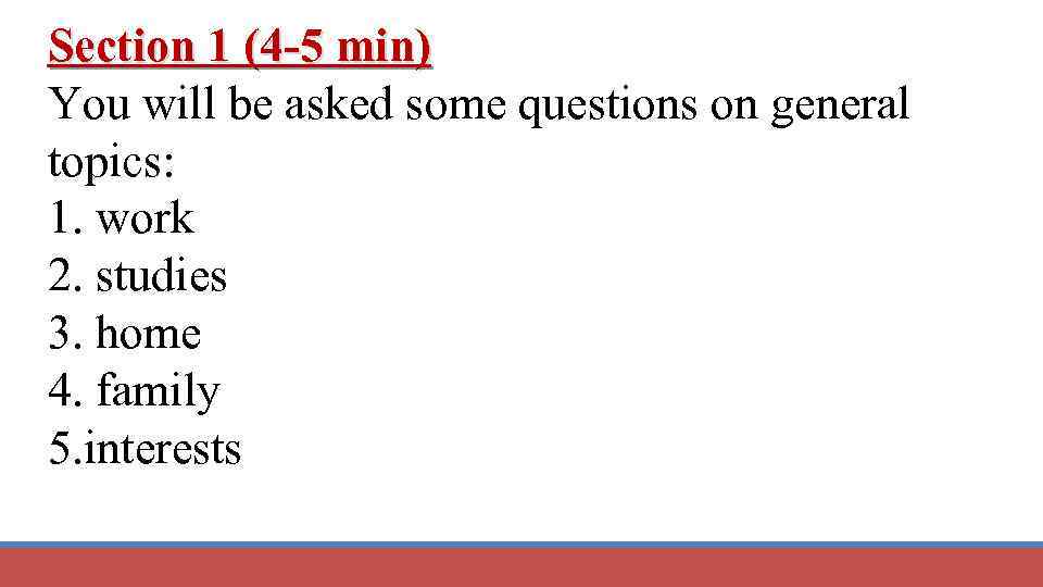 Section 1 (4 -5 min) You will be asked some questions on general topics: