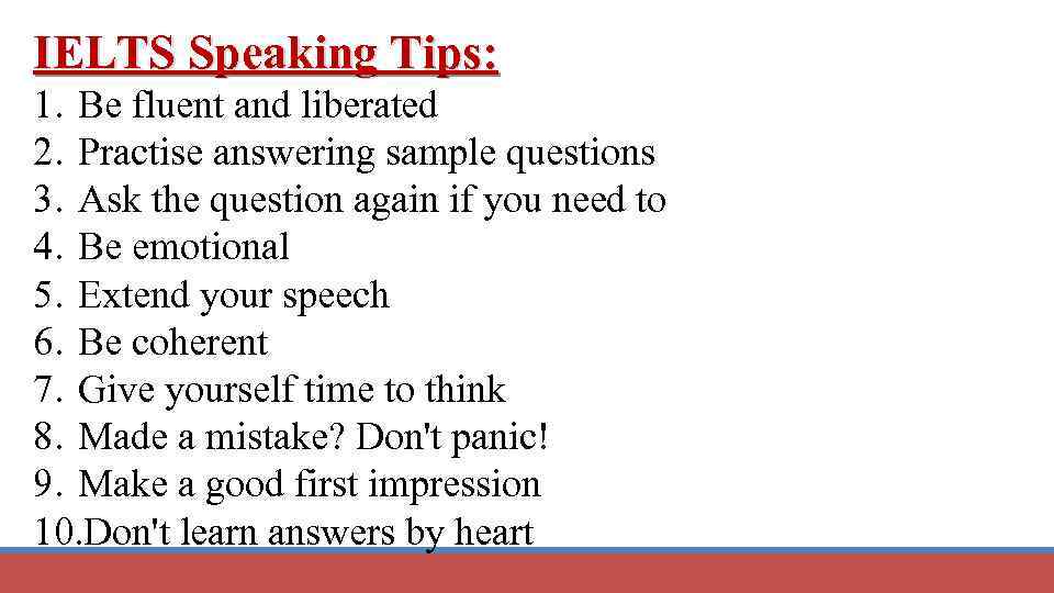 IELTS Speaking Tips: 1. Be fluent and liberated 2. Practise answering sample questions 3.