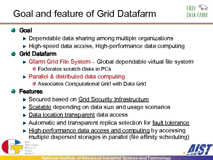 Goal and feature of Grid Datafarm Goal Dependable data sharing among multiple organizations High-speed