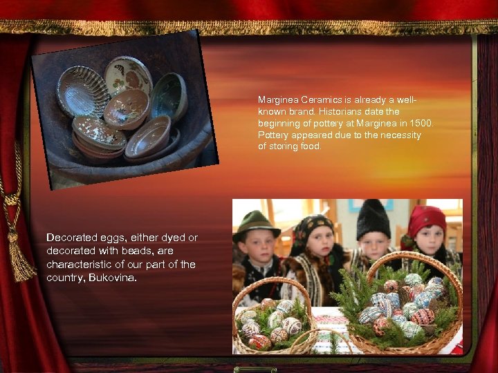 Marginea Ceramics is already a wellknown brand. Historians date the beginning of pottery at