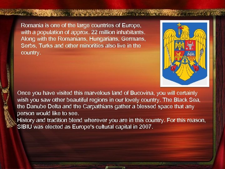 Romania is one of the large countries of Europe, with a population of approx.