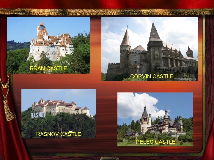 BRAN CASTLE CORVIN CASTLE RASNOV CASTLE PELES CASTLE 