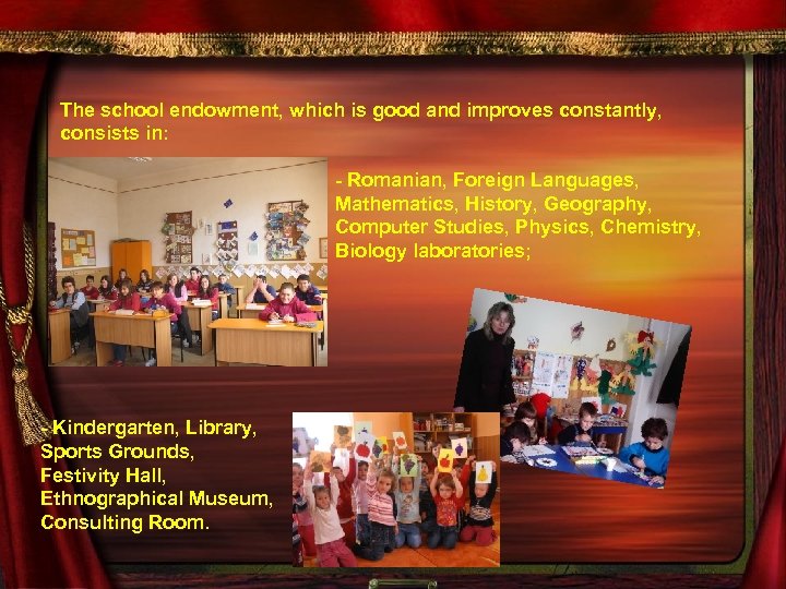 The school endowment, which is good and improves constantly, consists in: - Romanian, Foreign