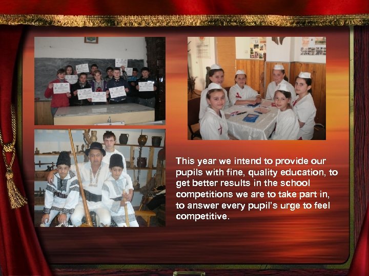 This year we intend to provide our pupils with fine, quality education, to get