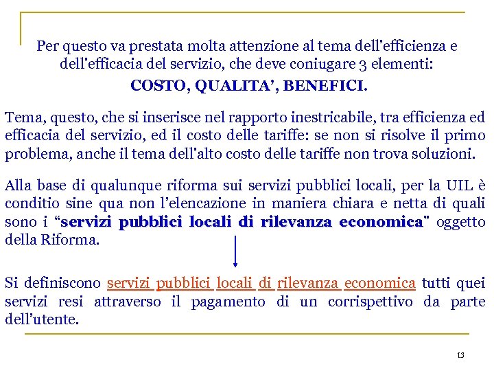 Per questo va prestata molta attenzione al tema dell’efficienza e dell’efficacia del servizio, che