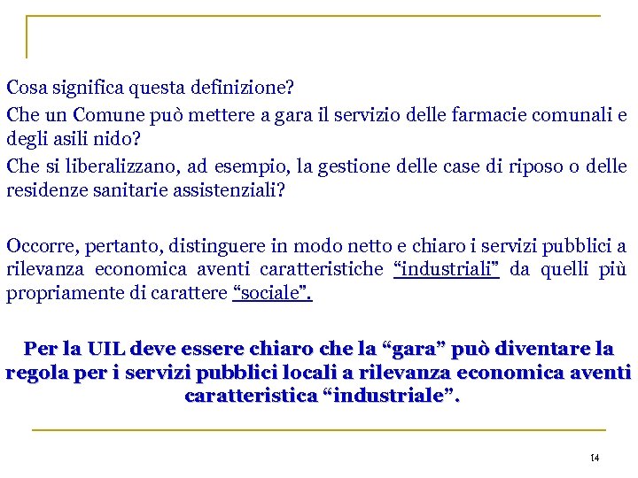Cosa significa questa definizione? Che un Comune può mettere a gara il servizio delle