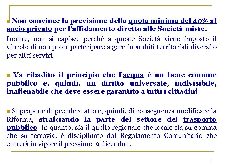 Non convince la previsione della quota minima del 40% al socio privato per l’affidamento