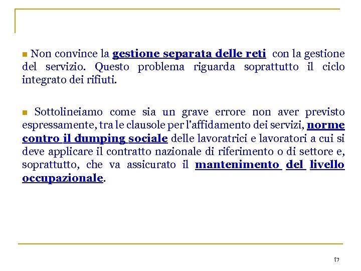Non convince la gestione separata delle reti con la gestione del servizio. Questo problema