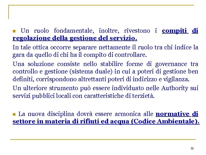 Un ruolo fondamentale, inoltre, rivestono i compiti di regolazione della gestione del servizio. In