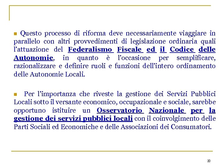 Questo processo di riforma deve necessariamente viaggiare in parallelo con altri provvedimenti di legislazione