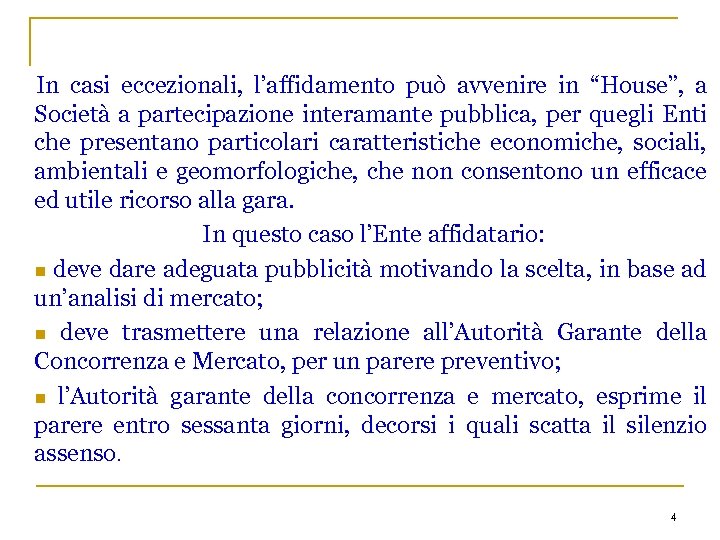 In casi eccezionali, l’affidamento può avvenire in “House”, a Società a partecipazione interamante pubblica,