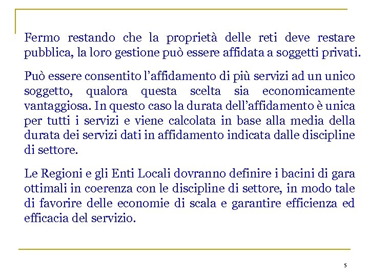 Fermo restando che la proprietà delle reti deve restare pubblica, la loro gestione può