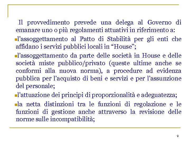 Il provvedimento prevede una delega al Governo di emanare uno o più regolamenti attuativi