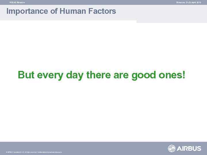FOSAS Moscow, 21 -23 April 2015 Importance of Human Factors But every day there