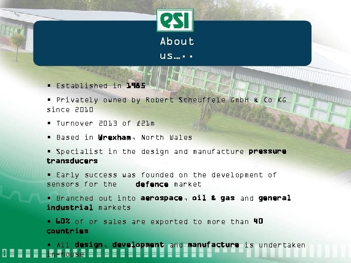 About us…. . • Established in 1985 • Privately owned by Robert Scheuffele Gmb.