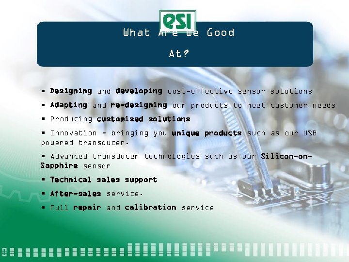 What Are We Good At? • Designing and developing cost-effective sensor solutions • Adapting