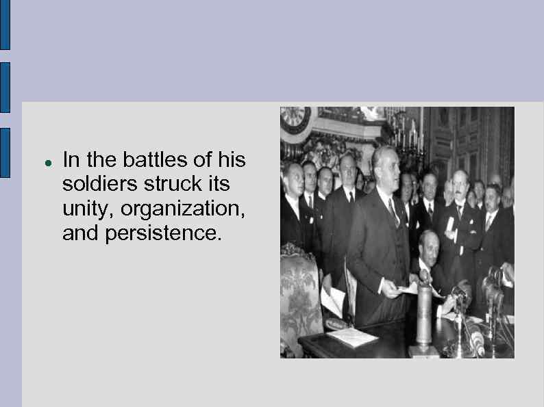  In the battles of his soldiers struck its unity, organization, and persistence. 