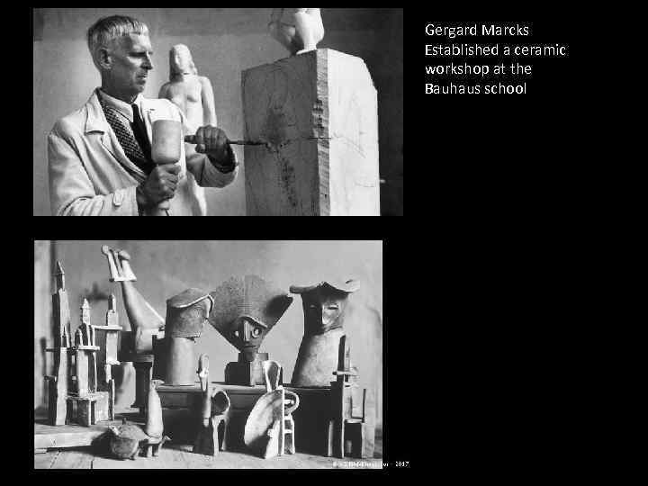 Gergard Marcks Established a ceramic workshop at the Bauhaus school 