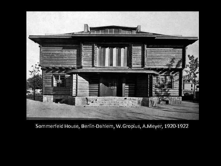 Sommerfeld House, Berlin-Dahlem, W. Gropius, A. Meyer, 1920 -1922 