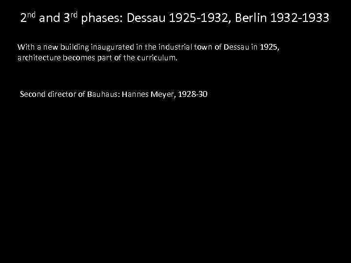 2 nd and 3 rd phases: Dessau 1925 -1932, Berlin 1932 -1933 With a